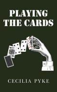 Playing the Cards di Cecilia Pyke edito da New Generation Publishing