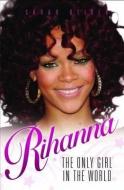 Rihanna - The Only Girl in the World di Sarah Oliver edito da John Blake Publishing Ltd