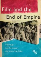 Film and the End of Empire di Lee Grieveson edito da BRITISH FILM INST