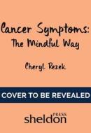 Managing Cancer Symptoms: The Mindful Way di Cheryl Rezek edito da John Murray Press