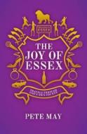The Joy of Essex di Pete May edito da Biteback Publishing