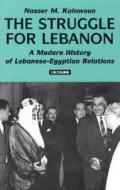 Lebanese-Egyptian Relations: The Regional Struggle for Lebanon di Nasser Kalawoun edito da PAPERBACKSHOP UK IMPORT
