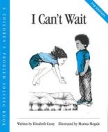 I Can't Wait di Elizabeth Crary edito da Parenting Press