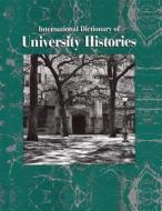 International Dictionary of University Histories di Mary Elizabeth Devine edito da Routledge