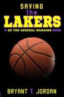 Saving the Lakers: A Be the General Manager Book di Bryant T. Jordan edito da Sports Seer Publishing