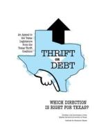 Thrift or Debt: Which Direction Is Right for Texas? di Barbara Dafoe Whitehead, Charles E. Stokes, Stephen Reeves edito da AMP PUBL GROUP