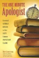 The One-Minute Apologist: Essential Catholic Replies to Over Sixty Common Protestant Claims di Dave Armstrong edito da SOPHIA INST PR