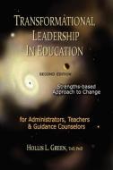 TRANSFORMATIONAL LEADERSHIP IN EDUCATION di Hollis L Green edito da Global Educational Advance, Inc.