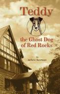 Teddy, the Ghost Dog of Red Rocks di Jerilynn Henrikson edito da ROWE PUB