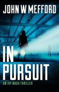 In Pursuit (an Ivy Nash Thriller, Book 2) di John W. Mefford edito da Sugar Hill Press