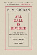 All Gall Is Divided: The Aphorisms of a Legendary Iconoclast di E. M. Cioran edito da ARCADE PUB