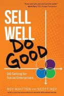 Sell Well, Do Good: DQ Selling for Social Enterprises di Scott Roy, Roy Whitten edito da LIGHTNING SOURCE INC