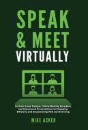 Speak & Meet Virtually: Go from Zoom Fatigue, Online Meeting Boredom, and Impersonal Presentations to Engaging, Efficient, and Empowering Web di Mike Acker edito da LIGHTNING SOURCE INC