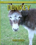 Donkey: Amazing Fun Facts and Pictures about Donkey for Kids di Gaia Carlo edito da Createspace Independent Publishing Platform