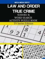 Law and Order True Crime Sudoku and Word Search Activity Puzzle Book: TV Series Edition di Mega Media Depot edito da Createspace Independent Publishing Platform
