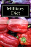 Military Diet: A Step by Step Guide for Beginners: Top Military Diet Recipes Included di Bruce Ackerberg edito da Createspace Independent Publishing Platform