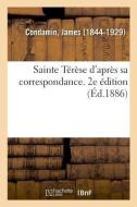 Sainte T r se d'Apr s Sa Correspondance. 2e dition di Condamin-J edito da Hachette Livre - BNF