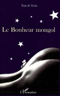 Le Bonheur mongol di Toni Di Troia edito da Editions L'Harmattan