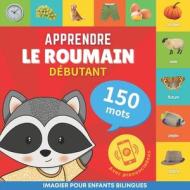 Apprendre le roumain - 150 mots avec prononciation - Débutant: Imagier pour enfants bilingues di Goose and Books edito da ALICIA ED