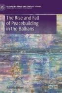 The Rise and Fall of Peacebuilding in the Balkans di Roberto Belloni edito da Springer-Verlag GmbH