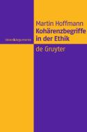 Kohärenzbegriffe in der Ethik di Martin Hoffmann edito da De Gruyter