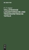 Vollständige logarithmische und trigonometrische Tafeln di E. F. August edito da De Gruyter