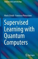 Supervised learning with quantum computers di Maria Schuld, Francesco Petruccione edito da Springer-Verlag GmbH