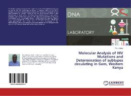 Molecular Analysis of HIV Mutations and Determination of subtypes circulating in Gem, Western Kenya di Paul Jaleny edito da LAP Lambert Academic Publishing