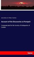 Account of the Discoveries at Pompeii di James Basire, Sir William Hamilton edito da hansebooks