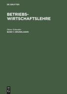 Betriebswirtschaftslehre, Band 1, Grundlagen di Dieter Schneider edito da Walter De Gruyter