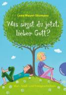 Was sagst du jetzt, lieber Gott?, Mut-, Spaß- und Trostgeschichten di Lene Mayer-Skumanz edito da Gabriel Verlag