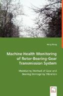 Machine Health Monitoring of Rotor-Bearing-Gear Transmission System di Hong Wang edito da VDM Verlag