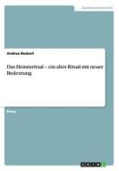 Das Heiratsritual - Ein Altes Ritual Mit Neuer Bedeutung di Andrea Beckert edito da Grin Publishing