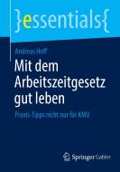 Mit dem Arbeitszeitgesetz gut leben di Andreas Hoff edito da Springer-Verlag GmbH