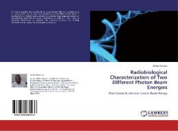 Radiobiological Characterization of Two Different Photon Beam Energies di Abbas Hussein edito da LAP Lambert Academic Publishing