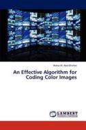 An Effective Algorithm for Coding Color Images di Walaa M. Abd-Elhafiez edito da LAP Lambert Academic Publishing