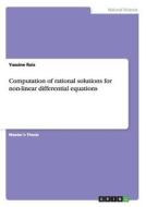 Computation of Rational Solutions for Non-Linear Differential Equations di Yassine Rais edito da Grin Verlag