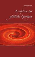 Evolution ins göttliche Genügen di Ludwig Weibel edito da Books on Demand