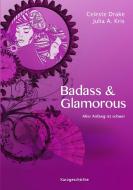 Badass & Glamorous di Celeste Drake, Julia A. Kris edito da Books on Demand