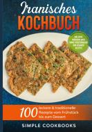 Iranisches Kochbuch: 100 leckere & traditionelle Rezepte vom Frühstück bis zum Dessert - Inklusive Wochenplaner sowie vegetarischer und veganer Rezept di Simple Cookbooks edito da Books on Demand