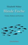 Blinde Fische di Elisabeth Weber edito da Books on Demand