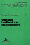 Wachstum und Produktionsstruktur in Entwicklungsländern di Vincenz Timmermann edito da Lang, Peter GmbH
