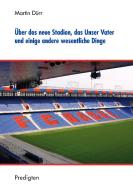 Über das neue Stadion, das Unser Vater und einige andere wesentliche Dinge di Martin Dürr edito da Books on Demand