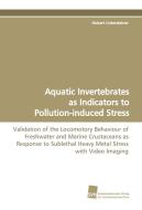 Aquatic Invertebrates as Indicators to Pollution-induced Stress di Hubert Untersteiner edito da Südwestdeutscher Verlag für Hochschulschriften AG  Co. KG