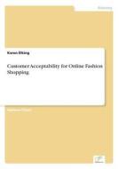Customer Acceptability For Online Fashion Shopping di Karen Elking edito da Diplom.de