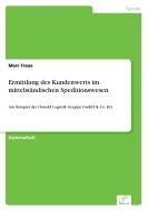 Ermittlung des Kundenwerts im mittelständischen Speditionswesen di Marc Traue edito da Diplom.de