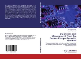 Diagnostic and Management Tools for Devices Compatible with the IPMI di Jan Wychowaniak, Dariusz Makowski edito da LAP Lambert Academic Publishing