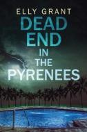 Dead End in the Pyrenees di Elly Grant edito da Next Chapter