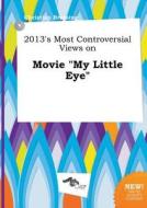 2013's Most Controversial Views on Movie My Little Eye di Christian Bressing edito da LIGHTNING SOURCE INC