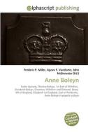 Anne Boleyn di Frederic P Miller, Agnes F Vandome, John McBrewster edito da Alphascript Publishing